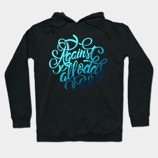 Agains All Odds Hoodie